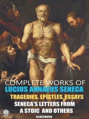 cover image of Complete Works of Lucius Annaeus Seneca.  Illustrated